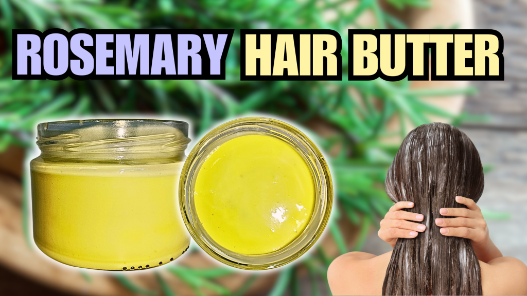 Grow Your Hair Crazy Fast with Rosemary Hair&nbsp;Butter