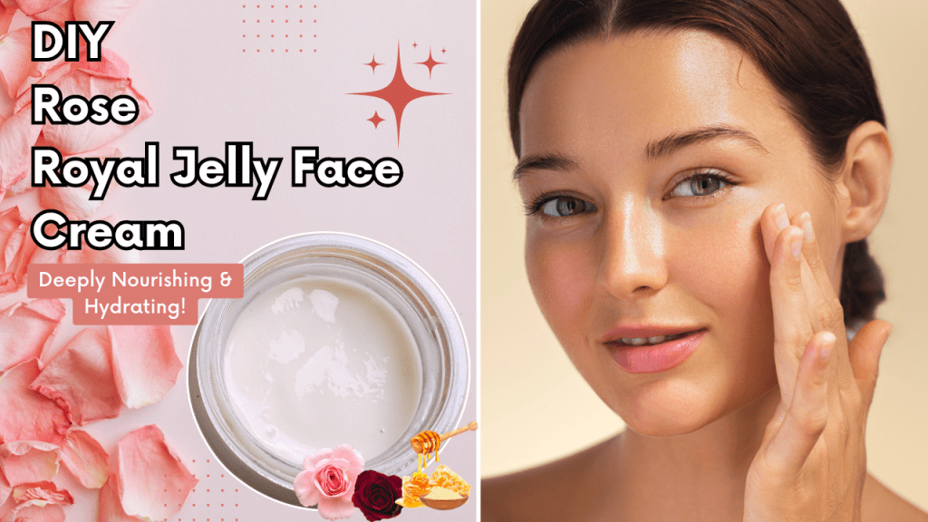 DIY Rose/Royal Jelly Face Cream for Nourished & Glowing&nbsp;Skin